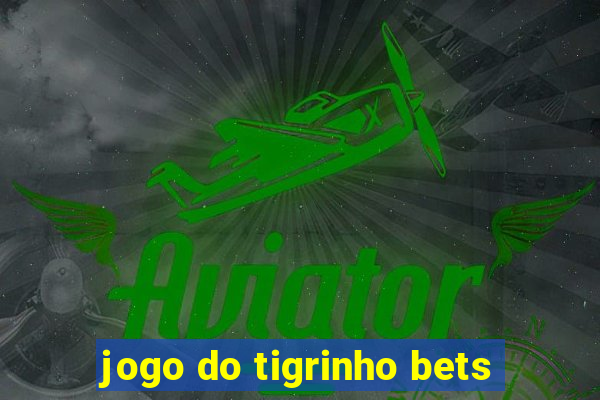 jogo do tigrinho bets